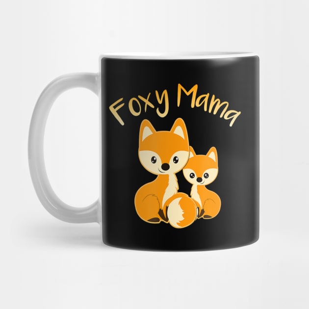 FOXY MAMA Cute Fox Animal Lover Women Mom Mother's Day by JaydeMargulies